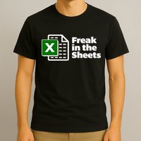 Freak In The Sheets Excel Spreadsheet File Data T-Shirt