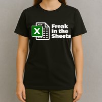 Freak In The Sheets Excel Spreadsheet File Data T-Shirt