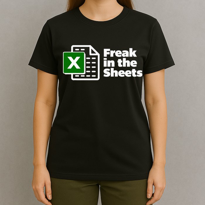 Freak In The Sheets Excel Spreadsheet File Data T-Shirt
