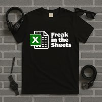Freak In The Sheets Excel Spreadsheet File Data T-Shirt