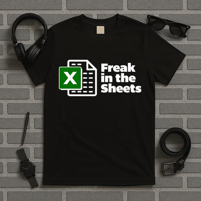 Freak In The Sheets Excel Spreadsheet File Data T-Shirt