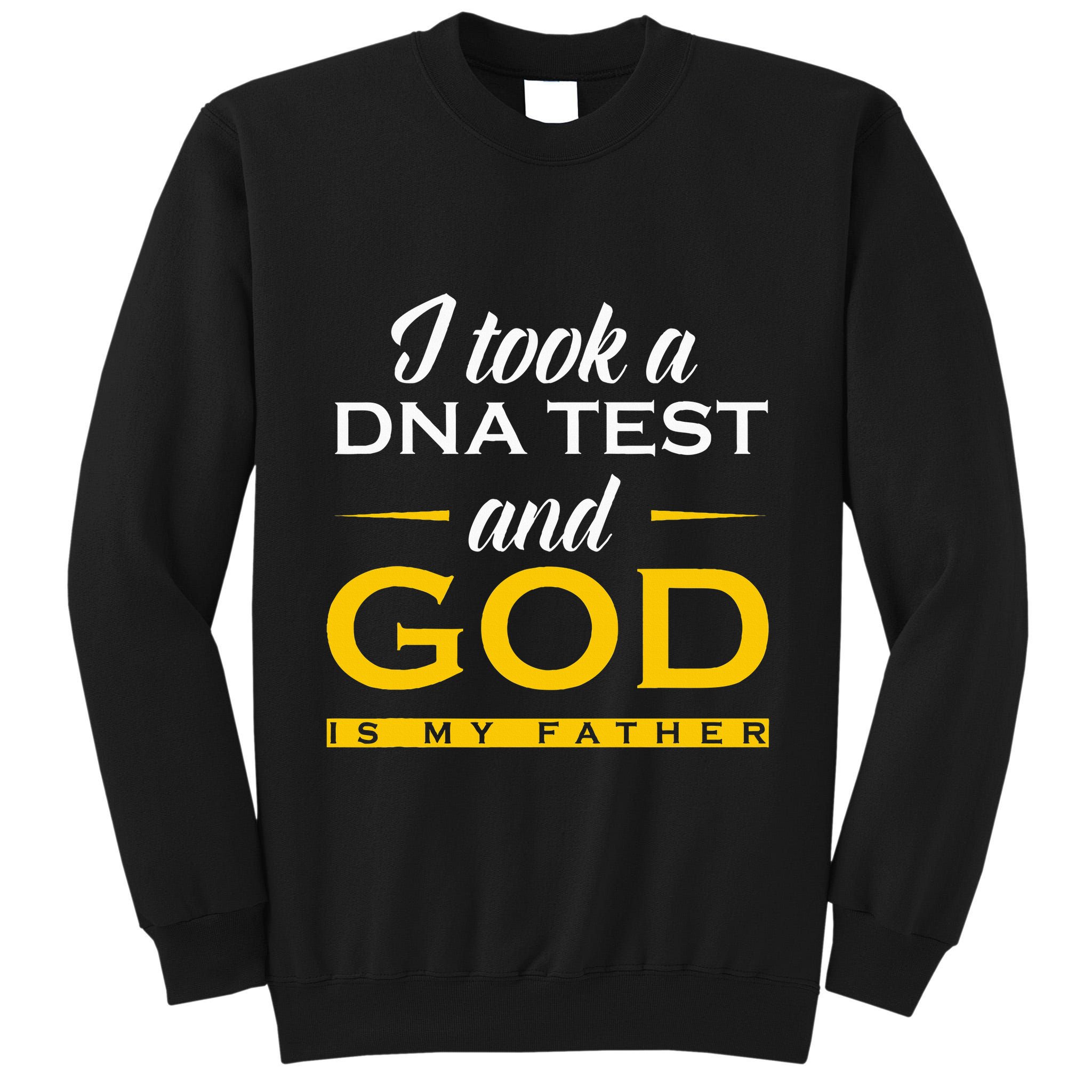 Funny I Took A Dna Test God Is My Father Jesus Christian Tall Sweatshirt