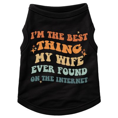 Funny I'm The Best Thing My Wife Ever Found On The Internet Doggie Tank