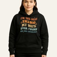 Funny I'm The Best Thing My Wife Ever Found On The Internet Hoodie