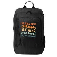 Funny I'm The Best Thing My Wife Ever Found On The Internet City Backpack