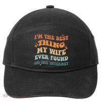 Funny I'm The Best Thing My Wife Ever Found On The Internet 7-Panel Snapback Hat