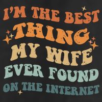Funny I'm The Best Thing My Wife Ever Found On The Internet 15oz Campfire Ceramic Mug