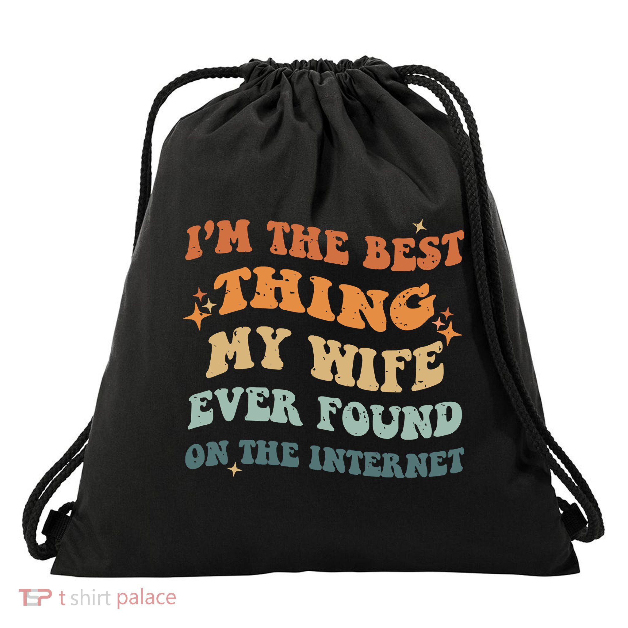 Funny I'm The Best Thing My Wife Ever Found On The Internet Drawstring Bag