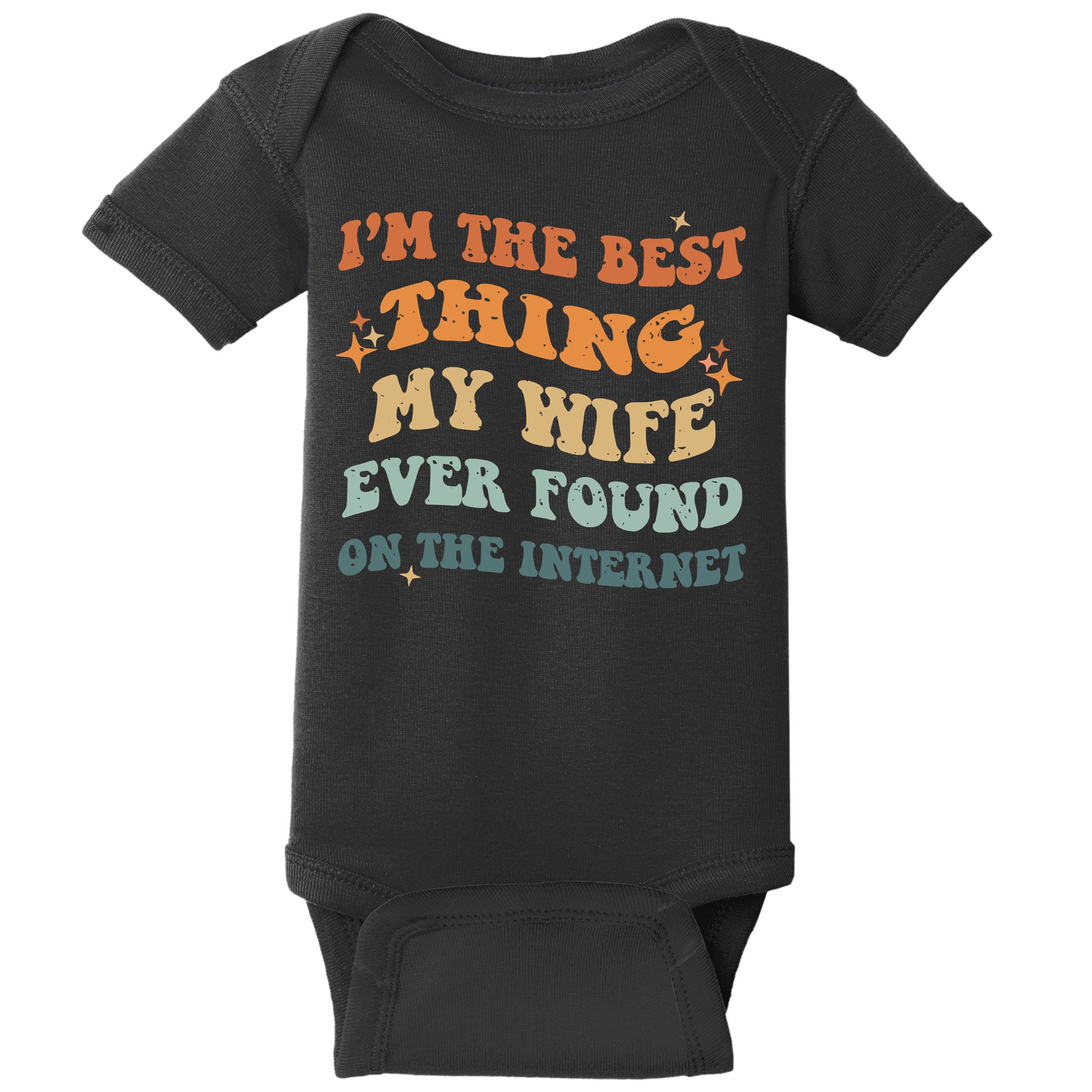 Funny I'm The Best Thing My Wife Ever Found On The Internet Baby Bodysuit