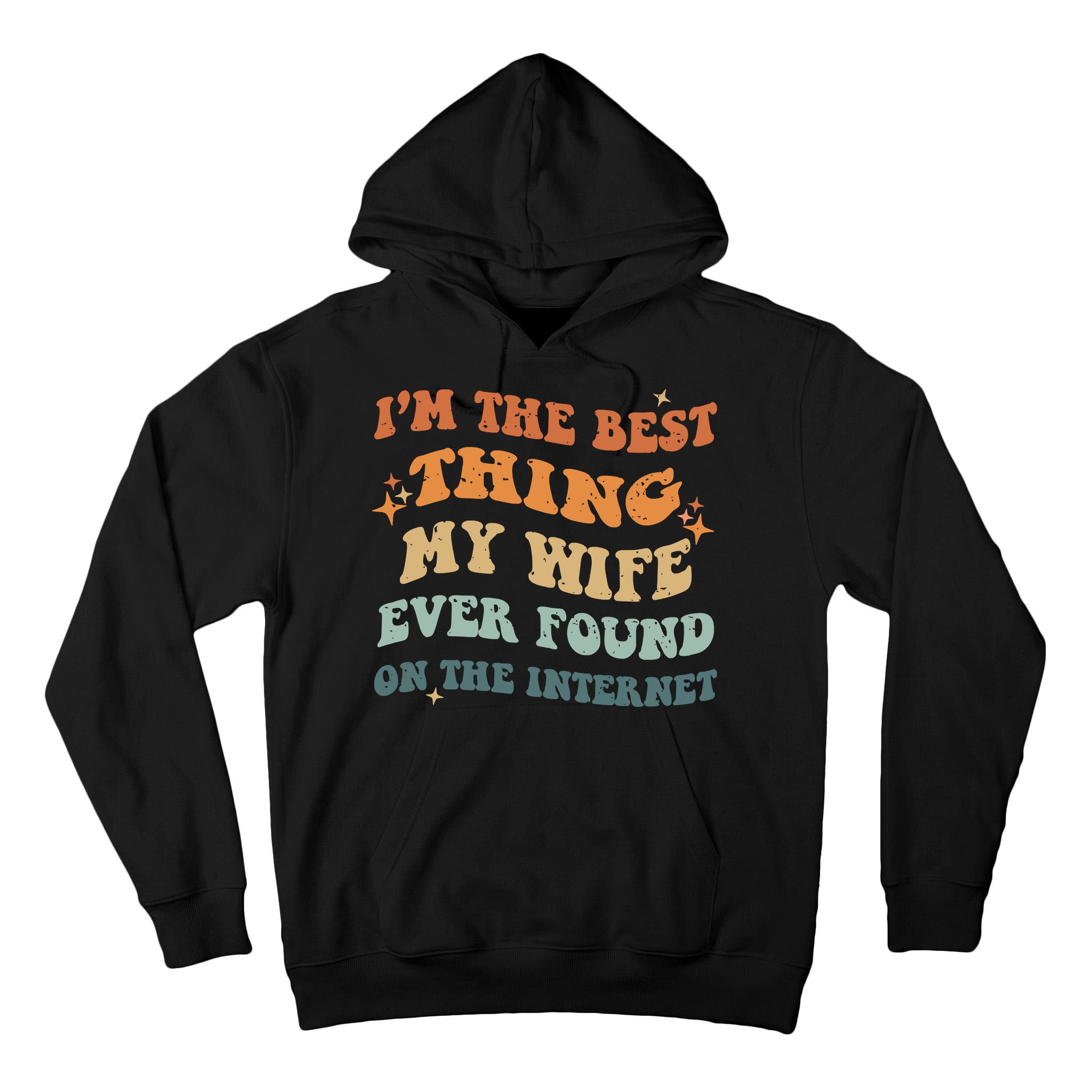Funny I'm The Best Thing My Wife Ever Found On The Internet Tall Hoodie