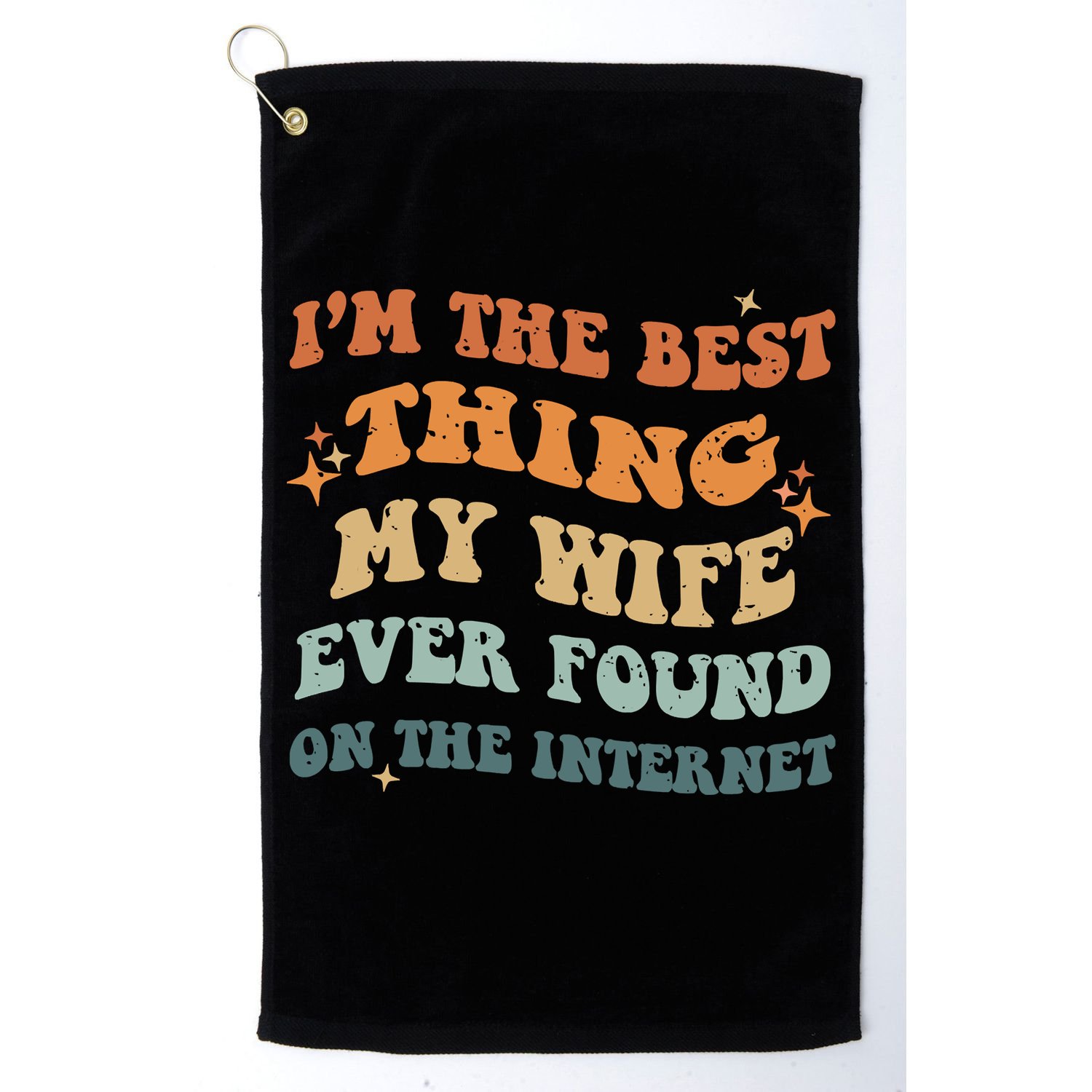 Funny I'm The Best Thing My Wife Ever Found On The Internet Golf Towel
