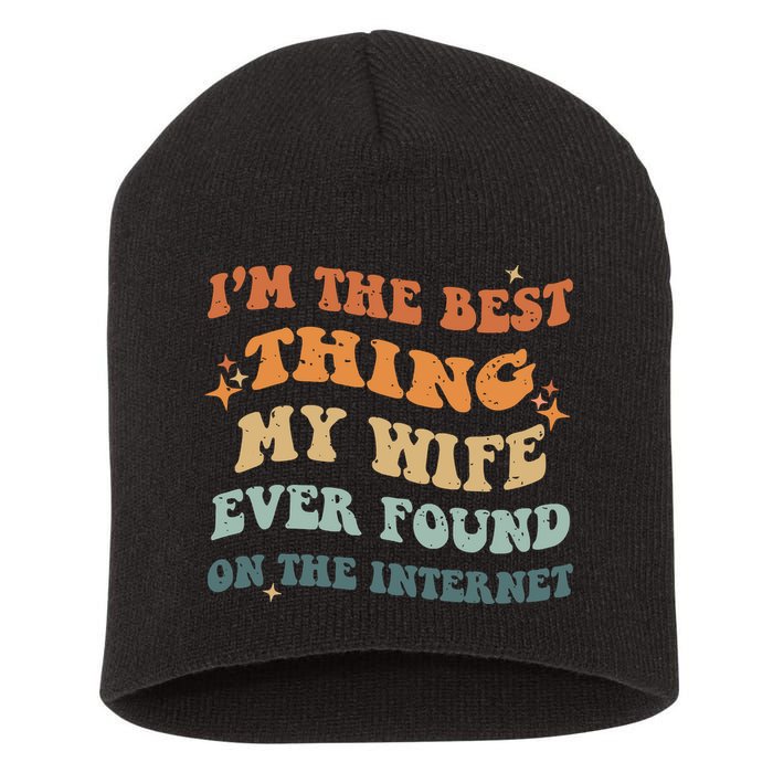 Funny I'm The Best Thing My Wife Ever Found On The Internet Short Acrylic Beanie