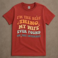 Funny I'm The Best Thing My Wife Ever Found On The Internet T-Shirt