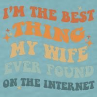 Funny I'm The Best Thing My Wife Ever Found On The Internet Sueded Cloud Jersey T-Shirt