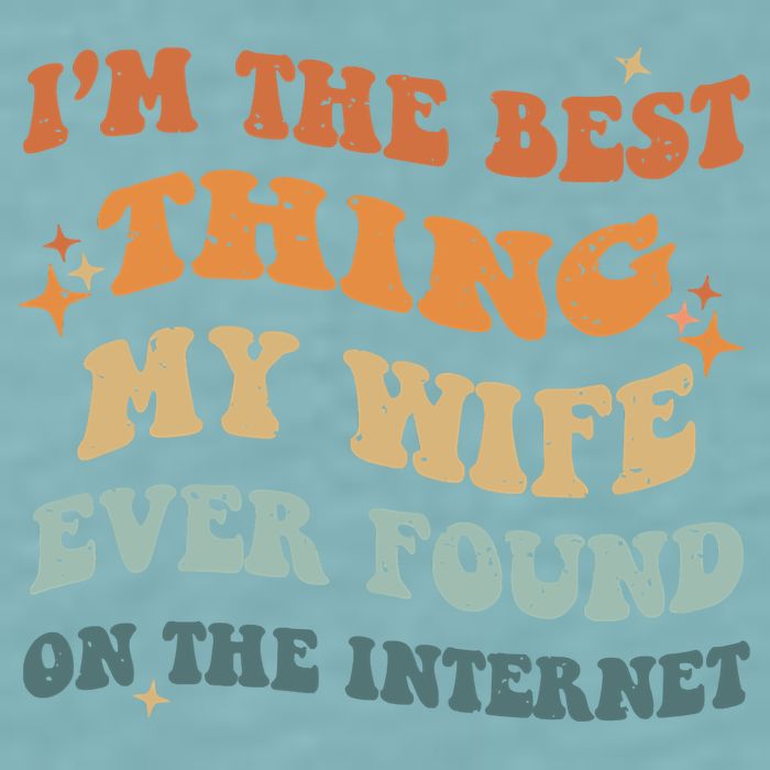 Funny I'm The Best Thing My Wife Ever Found On The Internet Sueded Cloud Jersey T-Shirt
