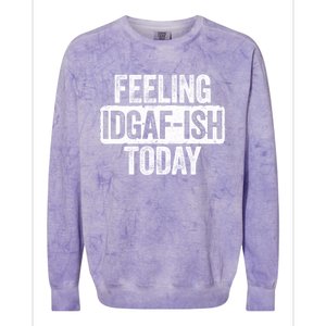 Feeling Idgafgiftish Today Gift Funny Sarcastic Great Gift Colorblast Crewneck Sweatshirt