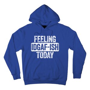 Feeling Idgafgiftish Today Gift Funny Sarcastic Great Gift Hoodie