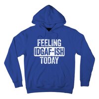 Feeling Idgafgiftish Today Gift Funny Sarcastic Great Gift Hoodie