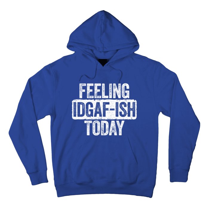 Feeling Idgafgiftish Today Gift Funny Sarcastic Great Gift Hoodie