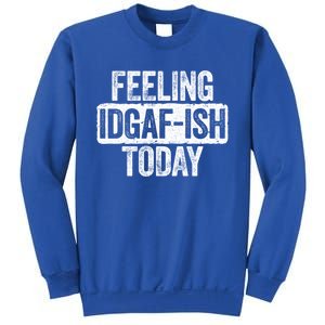 Feeling Idgafgiftish Today Gift Funny Sarcastic Great Gift Sweatshirt