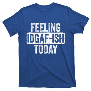 Feeling Idgafgiftish Today Gift Funny Sarcastic Great Gift T-Shirt