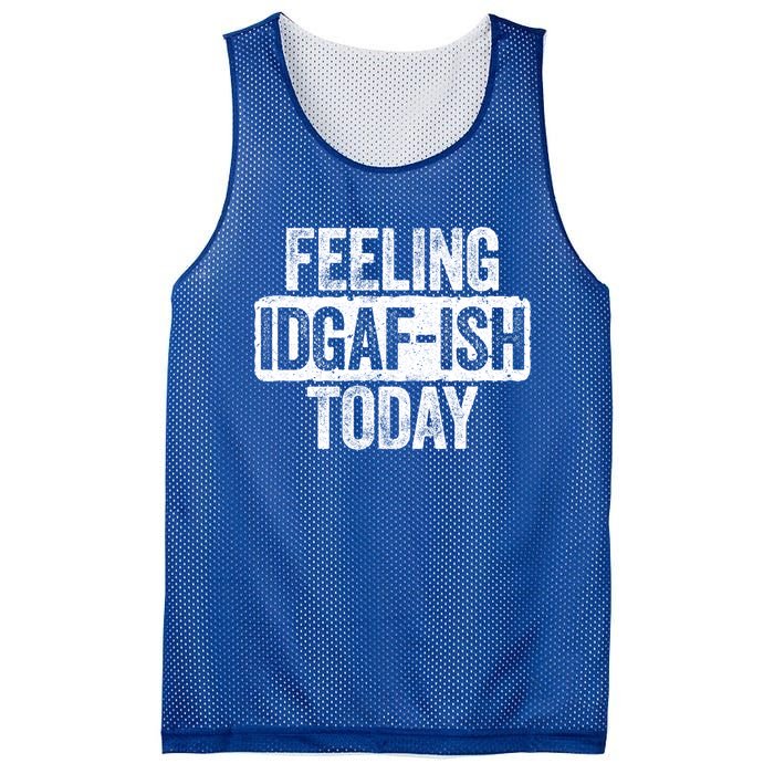 Feeling Idgafgiftish Today Gift Funny Sarcastic Great Gift Mesh Reversible Basketball Jersey Tank