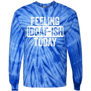 Feeling Idgafgiftish Today Gift Funny Sarcastic Great Gift Tie-Dye Long Sleeve Shirt