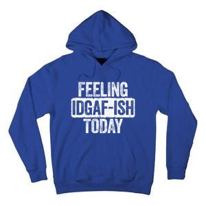 Feeling Idgafgiftish Today Gift Funny Sarcastic Great Gift Tall Hoodie