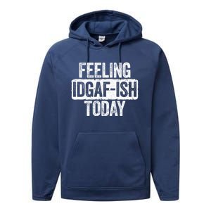 Feeling Idgafgiftish Today Gift Funny Sarcastic Great Gift Performance Fleece Hoodie