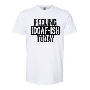 Feeling Idgafgiftish Today Gift Funny Sarcastic Great Gift Softstyle CVC T-Shirt