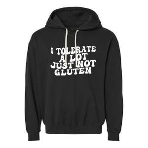 Funny I Tolerate A Lot Just Not Gluten Garment-Dyed Fleece Hoodie