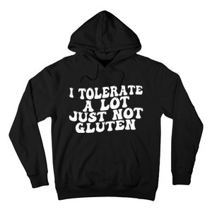 Funny I Tolerate A Lot Just Not Gluten Hoodie