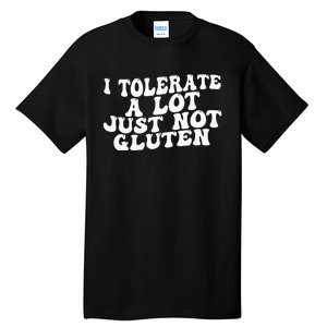 Funny I Tolerate A Lot Just Not Gluten Tall T-Shirt