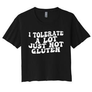 Funny I Tolerate A Lot Just Not Gluten Women's Crop Top Tee