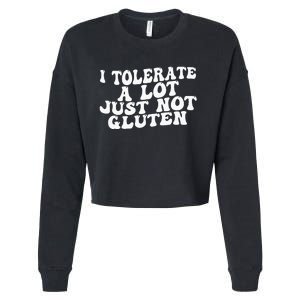 Funny I Tolerate A Lot Just Not Gluten Cropped Pullover Crew