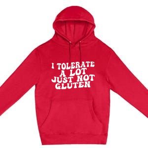 Funny I Tolerate A Lot Just Not Gluten Premium Pullover Hoodie