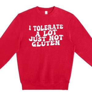 Funny I Tolerate A Lot Just Not Gluten Premium Crewneck Sweatshirt