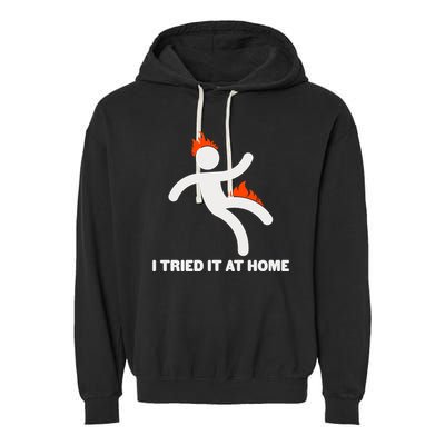 Funny I Tried It At Home Garment-Dyed Fleece Hoodie