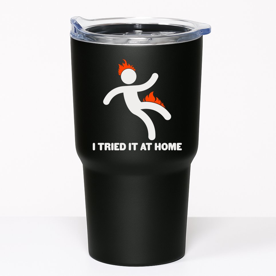 Funny I Tried It At Home Tumbler