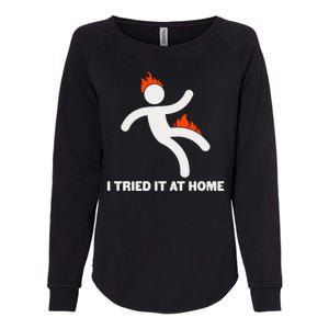 Funny I Tried It At Home Womens California Wash Sweatshirt