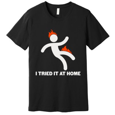 Funny I Tried It At Home Premium T-Shirt