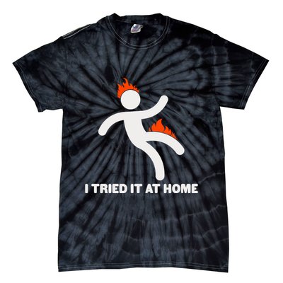 Funny I Tried It At Home Tie-Dye T-Shirt