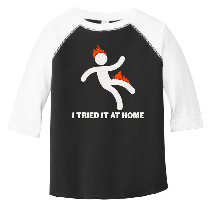 Funny I Tried It At Home Toddler Fine Jersey T-Shirt