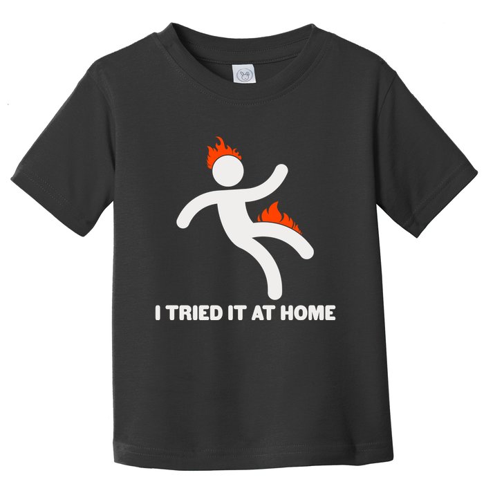Funny I Tried It At Home Toddler T-Shirt