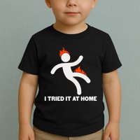 Funny I Tried It At Home Toddler T-Shirt