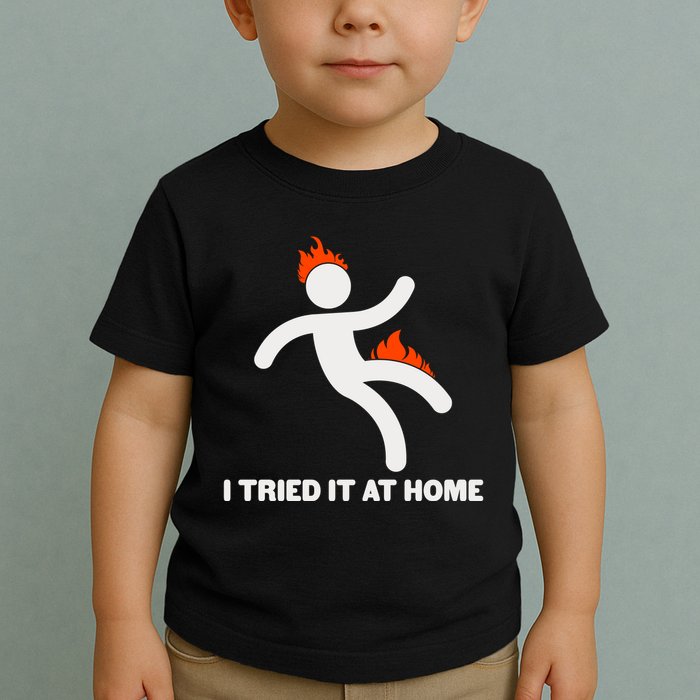 Funny I Tried It At Home Toddler T-Shirt