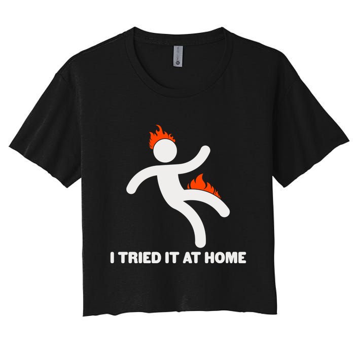 Funny I Tried It At Home Women's Crop Top Tee