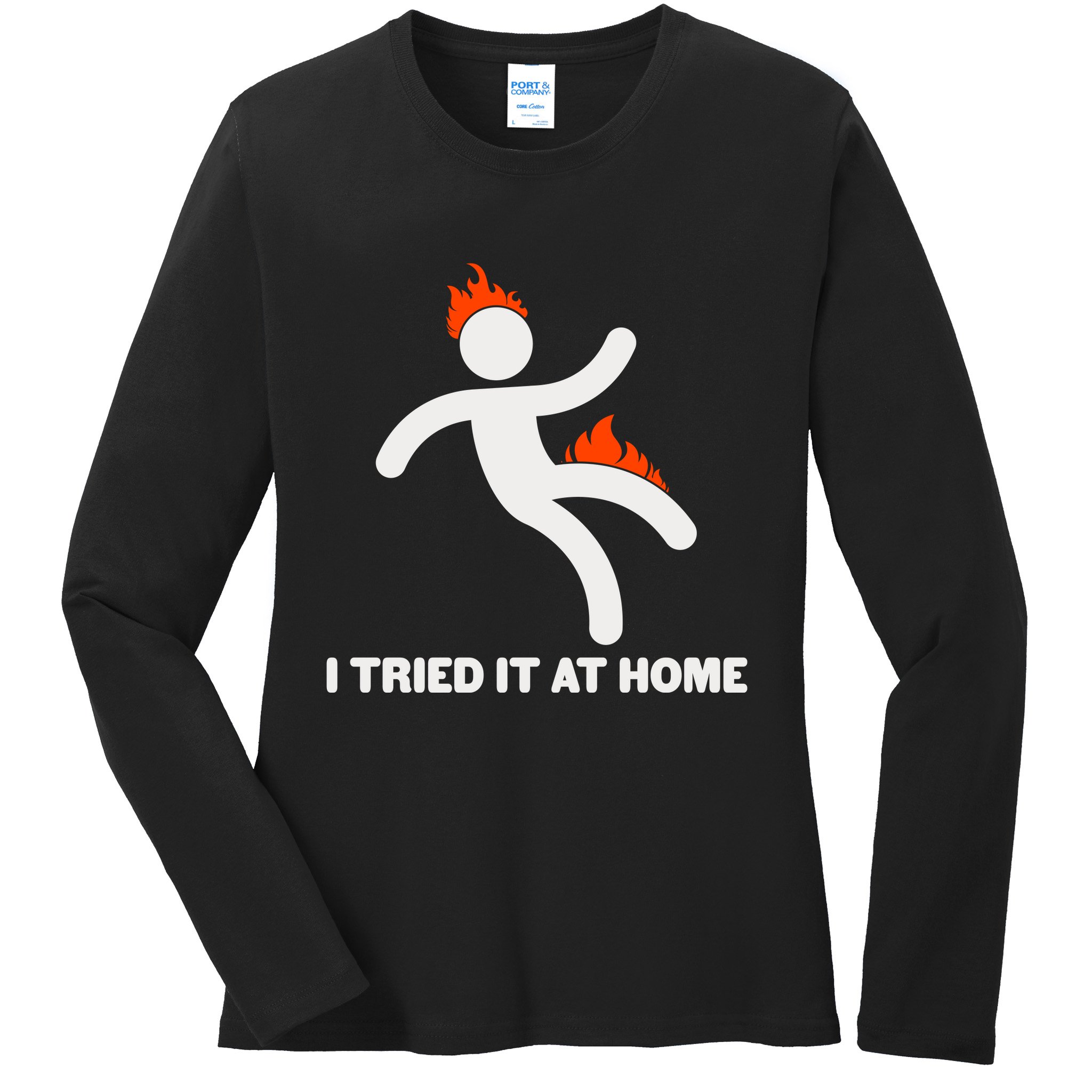 Funny I Tried It At Home Ladies Long Sleeve Shirt