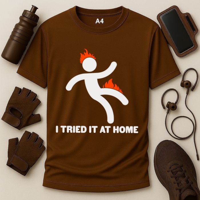 Funny I Tried It At Home Performance Shirt