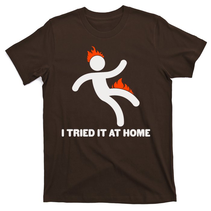 Funny I Tried It At Home T-Shirt